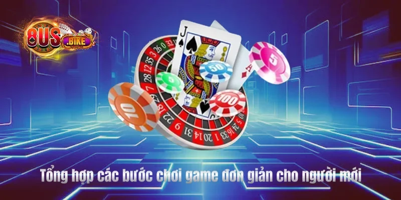 Tổng hợp các bước chơi game đơn giản cho người mới