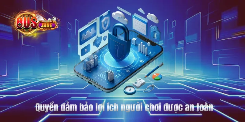 Quyền đảm bảo lợi ích người chơi được an toàn