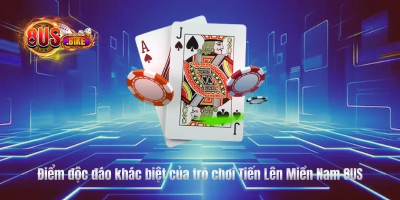 Điểm độc đáo khác biệt của trò chơi Tiến Lên Miền Nam 8US