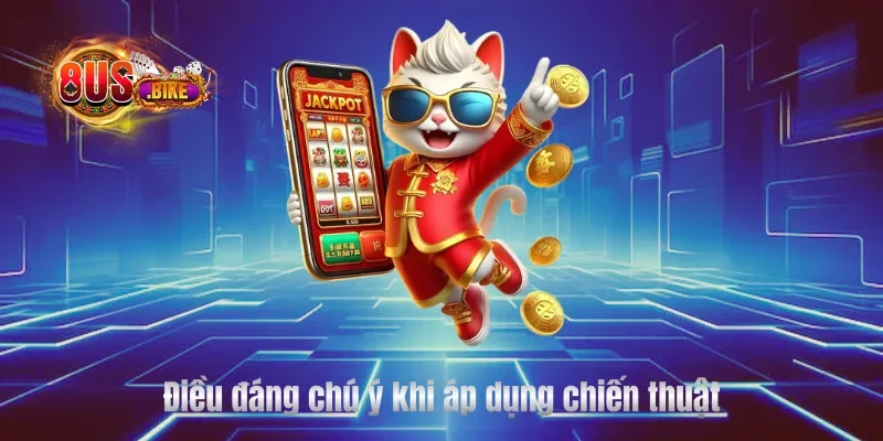 Điều đáng chú ý khi áp dụng chiến thuật