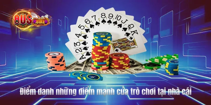 Điểm danh những điểm mạnh của trò chơi tại nhà cái