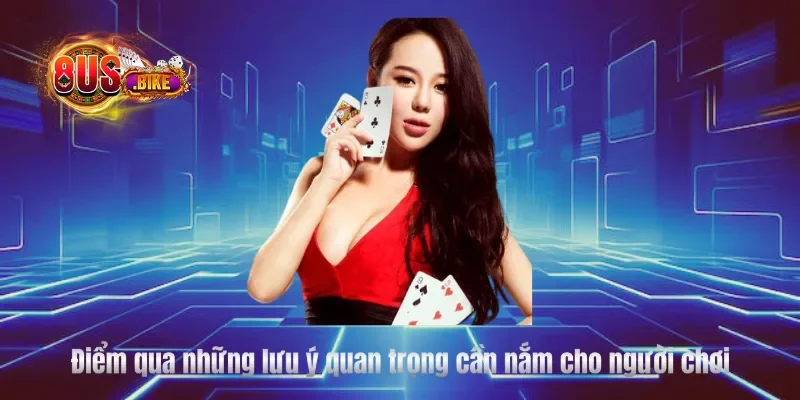 Điểm qua những lưu ý quan trọng cần nắm cho người chơi