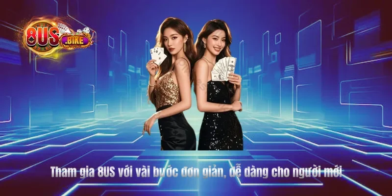 Tham gia 8US với vài bước đơn giản, dễ dàng cho người mới