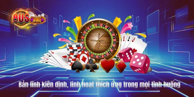 Bản lĩnh kiên định, linh hoạt thích ứng trong mọi tình huống