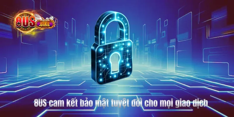 8US cam kết bảo mật tuyệt đối cho mọi giao dịch