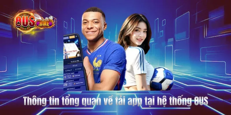 Thông tin tổng quan về tải app tại hệ thống 8US