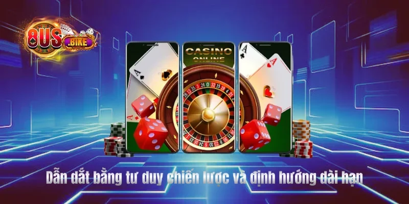 Dẫn dắt bằng tư duy chiến lược và định hướng dài hạn